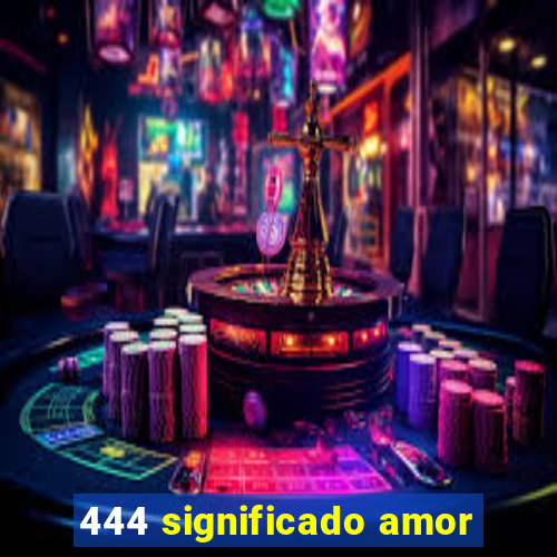 444 significado amor